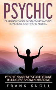 Baixar Psychic: The Beginner Guide to Psychic development to increase your psychic abilities. Become a clairvoyant and improve awareness.: Psychic awareness for … clairvoyant Book 2) (English Edition) pdf, epub, eBook