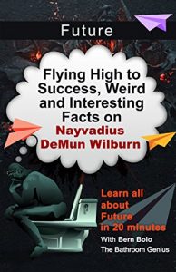 Baixar Future: Flying High to Success, Weird and Interesting Facts on Nayvadius DeMun Wilburn! (English Edition) pdf, epub, eBook