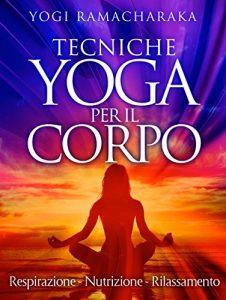 Baixar Tecniche Yoga per il corpo – Respirazione – Nutrizione – Rilassamento pdf, epub, eBook