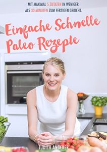Baixar Einfache Schnelle Paleo Rezepte: Mit maximal 5 Zutaten in weniger als 30 Minuten zum fertigen Gericht (German Edition) pdf, epub, eBook