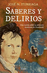 Baixar Saberes y delirios: Una novela sobre la aventura mexicana de Humboldt pdf, epub, eBook