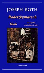 Baixar Radetzkymarsch / Die Legende vom heiligen Trinker / Hiob: Klassiker von Joseph Roth mit Anmerkungen (German Edition) pdf, epub, eBook