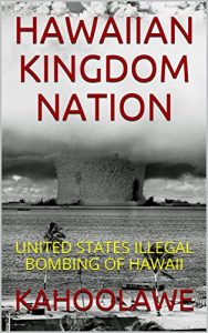 Baixar HAWAIIAN KINGDOM NATION: UNITED STATES ILLEGAL BOMBING OF HAWAII (English Edition) pdf, epub, eBook