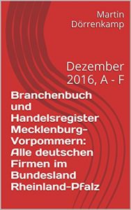 Baixar Branchenbuch und Handelsregister Rheinland-Pfalz: Alle deutschen Firmen im Bundesland Rheinland-Pfalz: Dezember 2016, A – F (German Edition) pdf, epub, eBook