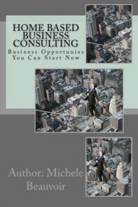 Baixar Home Based Business Consulting – CONSULTATION D’AFFAIRES DE FAMILLE (Les Entreprises Vous Pouvez Commencer Maintenant- t. 1) (French Edition) pdf, epub, eBook