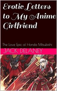 Baixar Erotic Letters to My Anime Girlfriend: The Love Epic of Honda Mitsubishi (English Edition) pdf, epub, eBook