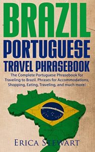 Baixar BRAZIL: PORTUGUESE TRAVEL PHRASEBOOK The Complete Portuguese Phrasebook When Traveling to Brazil: + 1000 Phrases for Accommodations, Shopping, Eating, Traveling, and much more! (English Edition) pdf, epub, eBook