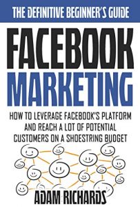 Baixar Facebook Marketing: The Definitive Beginner’s Guide: How To Leverage Facebook’s Platform And Reach A LOT Of Potential Customers On A Shoestring Budget … Marketing Strategies) (English Edition) pdf, epub, eBook
