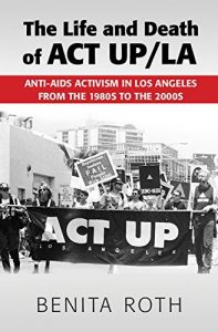 Baixar The Life and Death of ACT UP/LA: Anti-AIDS Activism in Los Angeles from the 1980s to the 2000s pdf, epub, eBook