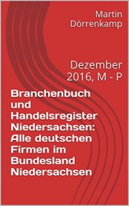 Baixar Branchenbuch und Handelsregister Niedersachsen: Alle deutschen Firmen im Bundesland Niedersachsen: Dezember 2016, M – P (German Edition) pdf, epub, eBook
