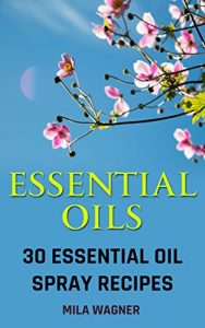 Baixar Essential Oils: 30 Essential Oil Spray Recipes (English Edition) pdf, epub, eBook