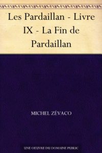 Baixar Les Pardaillan – Livre IX – La Fin de Pardaillan (French Edition) pdf, epub, eBook