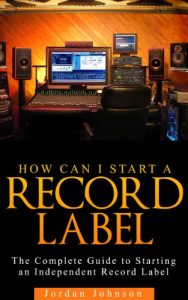 Baixar Start A Record Label : The Fastest, Easiest, and Most Entertaining Way to Starting A Record Label : How to Start a Record Label: Never Revealed Secrets … Indie Record Label Book 1) (English Edition) pdf, epub, eBook