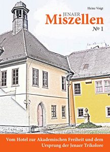 Baixar Jenaer Miszellen Nr.1: Vom Hotel zur akademischen Freiheit und dem Ursprung der Jenaer Trikolore (German Edition) pdf, epub, eBook