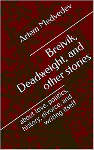 Baixar Breivik, Deadweight, and other stories: about love, politics, history, divorce, and writing itself (English Edition) pdf, epub, eBook