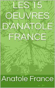 Baixar LES 15 OEUVRES D’ANATOLE FRANCE (French Edition) pdf, epub, eBook