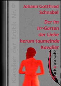 Baixar Der im Irr-Garten der Liebe herum taumelnde Kavalier: Klassiker der Erotik Nr. 6 (German Edition) pdf, epub, eBook