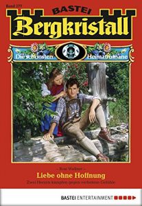 Baixar Bergkristall – Folge 277: Liebe ohne Hoffnung (German Edition) pdf, epub, eBook