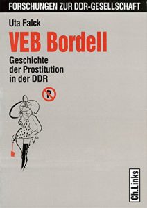 Baixar VEB Bordell: Geschichte der Prostitution in der DDR (Forschungen zur DDR-Gesellschaft) (German Edition) pdf, epub, eBook