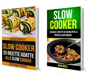 Baixar Slow Cooker: Slow Cooker Collezione: 25 Ricette Adatte Alla Slow Cooker (Crockpot) e Tecniche E Ricette Di Cucina Per La Pentola Slow Cooker (Italian Edition) pdf, epub, eBook