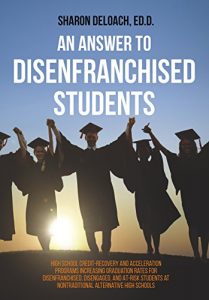 Baixar An Answer to Disenfranchised Students: High School Credit-Recovery and Acceleration Programs Increasing Graduation Rates for Disenfranchised, Disengaged, and At-risk Students (English Edition) pdf, epub, eBook