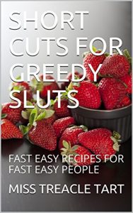 Baixar SHORT CUTS FOR GREEDY SLUTS: FAST EASY RECIPES FOR FAST EASY PEOPLE (English Edition) pdf, epub, eBook