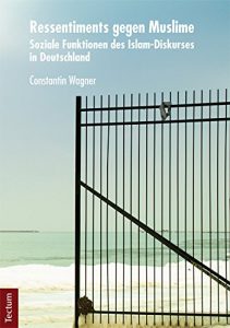 Baixar Ressentiments gegen Muslime: Soziale Funktionen des Islam-Diskurses in Deutschland (German Edition) pdf, epub, eBook