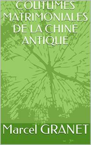 Baixar COUTUMES MATRIMONIALES DE LA CHINE ANTIQUE (French Edition) pdf, epub, eBook