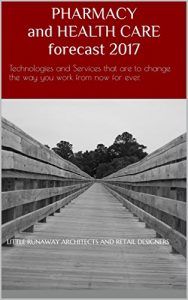 Baixar PHARMACY AND HEALTHCARE FORECAST 2017: Technologies and Services that are to change the way you work from now for ever. (English Edition) pdf, epub, eBook