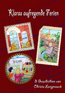 Baixar Klaras aufregende Ferien: 3 Geschichten von Christa Langmaack (German Edition) pdf, epub, eBook