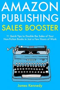 Baixar Amazon Publishing Sales Booster: 11 Quick Tips to Double the Sales of Your Non-Fiction Books in Just a Few Hours of Work (English Edition) pdf, epub, eBook