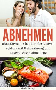 Baixar Abnehmen ohne Stress – 2 in 1 Bundle: Lustvoll schlank mit Babynahrung und Lustvoll essen ohne Reue (Abnehmen leicht gemacht Saga) (German Edition) pdf, epub, eBook
