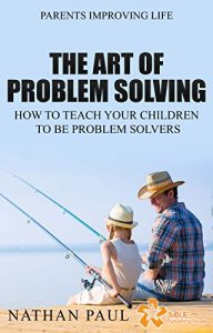 Baixar THE ART OF PROBLEM SOLVING: How To Teach Your Children To Be Problem Solvers (English Edition) pdf, epub, eBook