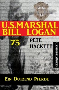 Baixar U.S. Marshal Bill Logan, Band 75: Ein Dutzend Pferde (German Edition) pdf, epub, eBook