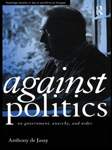 Baixar Against Politics: On Government, Anarchy and Order (Routledge Studies in Social and Political Thought) pdf, epub, eBook