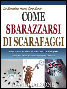 Baixar FACILMENTE SBARAZZARSI DEGLI SCARAFAGGI: Scoprire Il  Sicuro Modi Per Sbarazzarsi Di Scarafaggi Per Buone, E 7 Modi Per Evitare Di Infestare La Casa! (La … Home Care Serie Vol. 2) (Italian Edition) pdf, epub, eBook