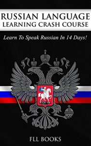Baixar RUSSIAN: Russian Language Learning Crash Course: Learn To Speak Russian in 14 Days (Greek, Spanish, Japanese, French) (English Edition) pdf, epub, eBook