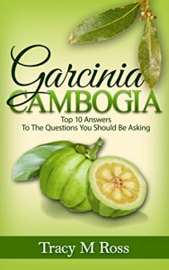 Baixar Garcinia Cambogia: Top 10 Answers To The Questions You Should Be Asking (English Edition) pdf, epub, eBook