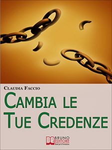 Baixar Cambia le Tue Credenze. Come Cambiare i Vecchi Schemi Depotenzianti per Migliorare il Tuo Modo di Vivere e di Pensare. (Ebook Italiano – Anteprima Gratis): … il Tuo Modo di Vivere e di Pensare pdf, epub, eBook
