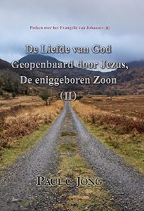 Baixar Preken over het Evangelie van Johannes (II) – De Liefde van God Geopenbaard door Jezus, De Eniggeboren Zoon ( II ) (Dutch Edition) pdf, epub, eBook