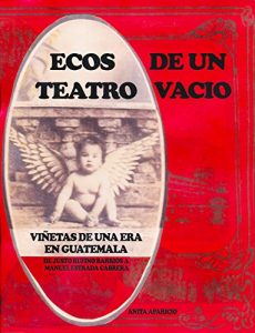 Baixar Ecos De Un Teatro Vacio: Vinetas De Una Era En Guatemala: De Justo Rufino Barrios A Manuel Estrada Cabrera (Spanish Edition) pdf, epub, eBook