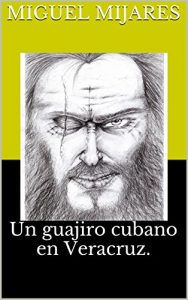 Baixar Un guajiro cubano en Veracruz. (Spanish Edition) pdf, epub, eBook