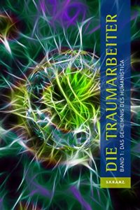 Baixar Die Traumarbeiter: Band 1: Das Geheimnis des Humanistica (German Edition) pdf, epub, eBook