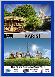 Baixar ONE-TWO-GO Paris: The Quick Guide to Paris 2015 with Helpful Maps, Breathtaking Photos and Insider Advice (One-Two-Go.com Book 19) (English Edition) pdf, epub, eBook