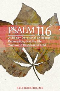Baixar Psalm 116: A 30-day Devotional on Rescue, Redemption and the Life We Live in Response (English Edition) pdf, epub, eBook