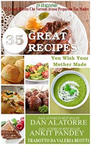 Baixar 35 Grandi Ricette Che Vorresti Avesse Preparato Tua Madre (Italian Edition) pdf, epub, eBook