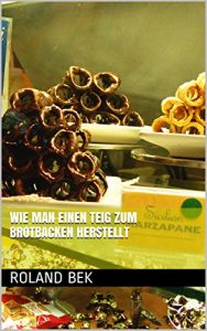 Baixar Wie man einen Teig zum Brotbacken herstellt (German Edition) pdf, epub, eBook
