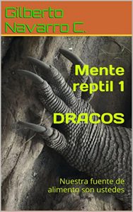 Baixar Mente reptil 1  DRACOS: Nuestra fuente de alimento son ustedes (Spanish Edition) pdf, epub, eBook