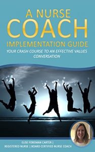 Baixar A Nurse Coach Implementation Guide: Your Crash Course to an Effective Values Conversation (Integrity Care Series) (English Edition) pdf, epub, eBook
