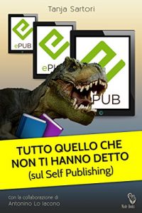 Baixar Tutto Quello Che Non Ti Hanno Detto (sul Self Publishing) (Italian Edition) pdf, epub, eBook